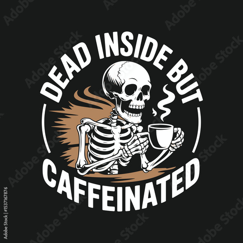 Funny Skeleton with Coffee - Dead Inside But Caffeinated Quote Design