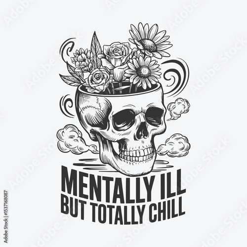 Mental Health Awareness Skull with Flowers - Mentally Ill but Totally Chill Quote Design.