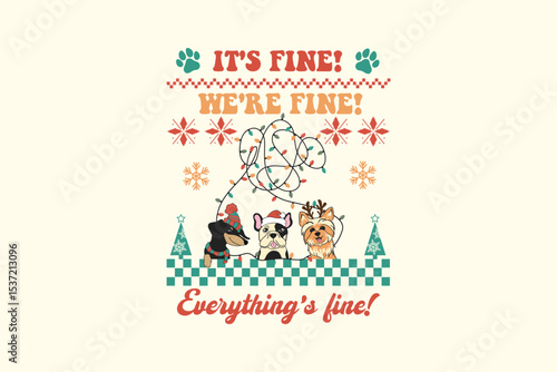 It's Fine We're Fine Everything's fine, Retro Christmas Dog Ugly Sweater T Shirt Design