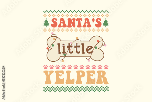  Santa’s Little Yelper, Dog Voice Pun Graphic - Retro Christmas Dog Ugly Sweater T Shirt Design