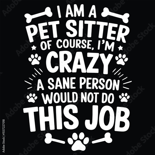 I am a pet sitter  Graphic Design For Pet Sitter Lovers.eps