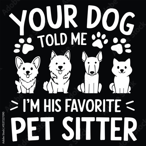 I'm his favourite pet sitter  Graphic Design For Pet Sitter Lovers.eps