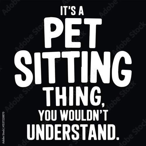 IT'S A PET SETTING THING  Graphic Design For Pet Sitter Lovers.eps