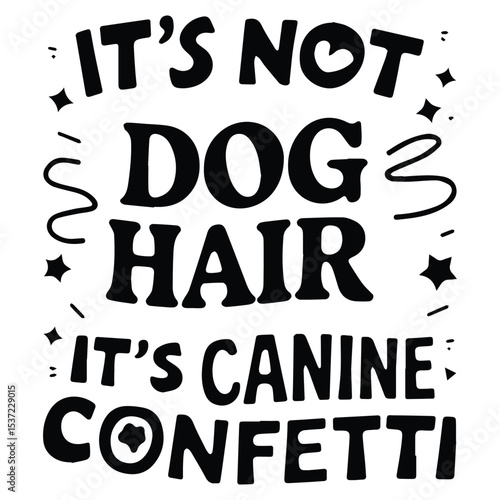 It's not dog hair  Graphic Design For Pet Sitter Lovers.eps