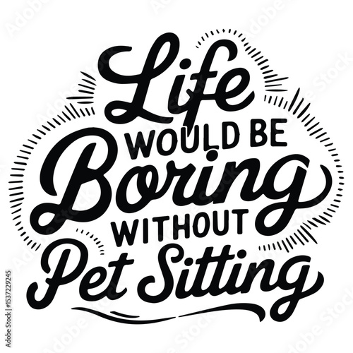 Life would be boring  Graphic Design For Pet Sitter Lovers.eps