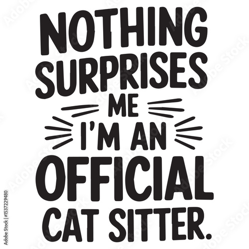 Nothing surprises me  Graphic Design For Pet Sitter Lovers.eps