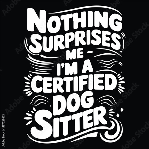 Nothing surprises me  Graphic Design For Pet Sitter Lovers.eps