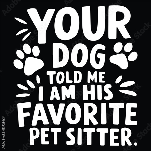 Your dog told me  Graphic Design For Pet Sitter Lovers.eps