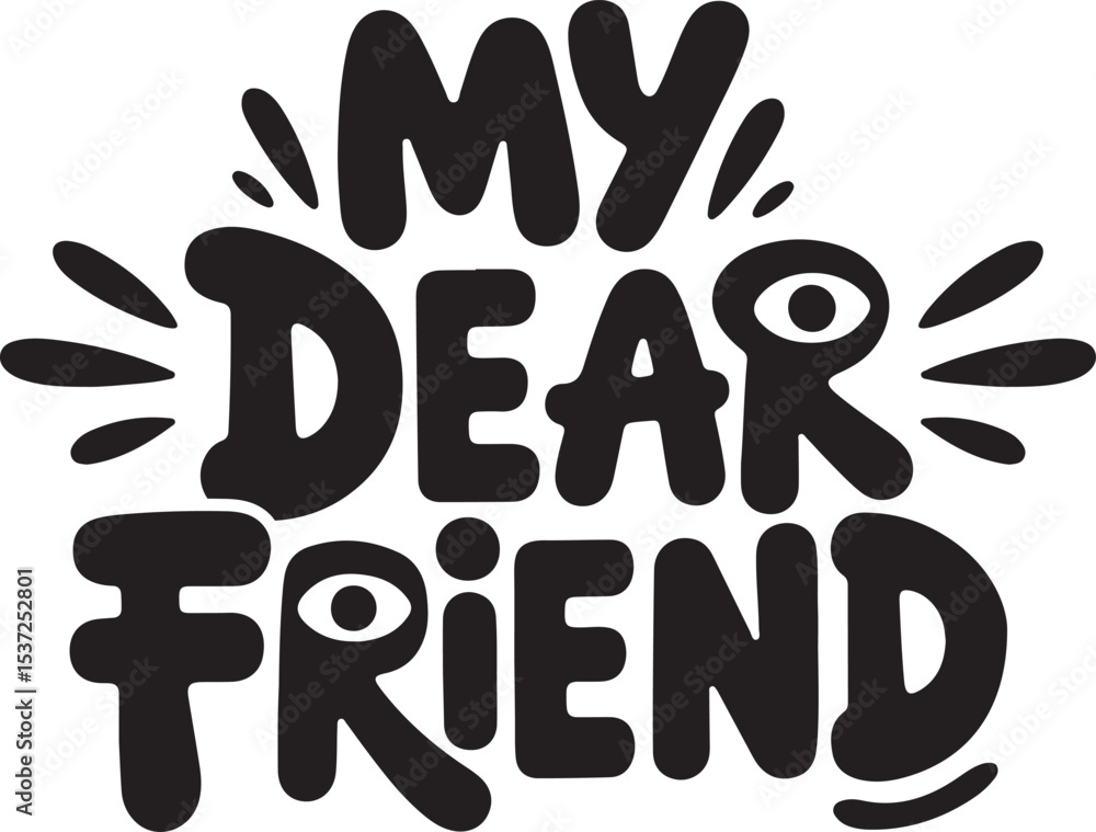 Urban Graffiti Style 'My Dear Friend' Typography Art with Eyes and Whiskers Elements Urban Graffiti Style 'My Dear Friend' Typography Art with Eyes and Whiskers Elements