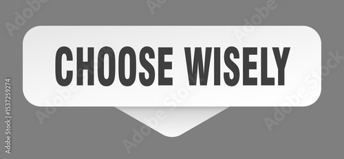 choose wisely sticker. choose wisely sign isolated on gray background