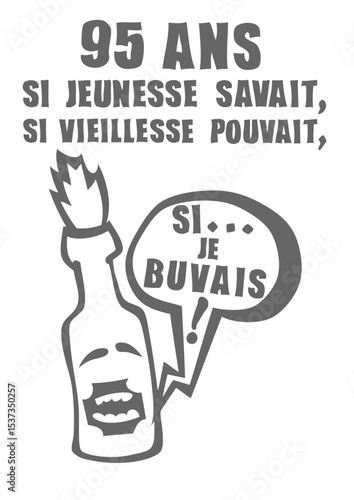 95 ans si je buvais jeunesse vieillesse anniversaire