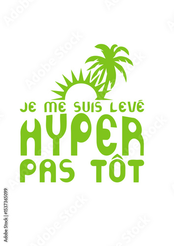 je me suis leve hyper pas tot citation humour