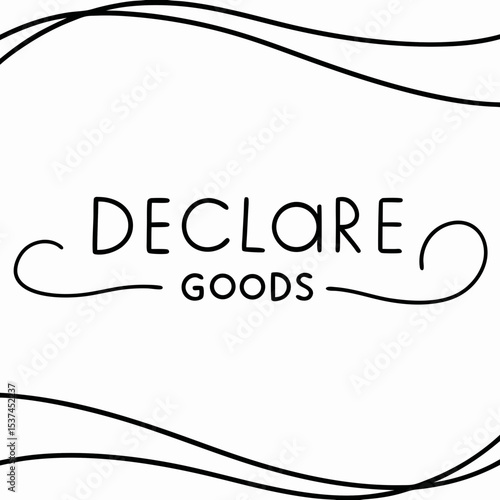 Declare goods sign with elegant typography and wavy lines frame. Goods declaration sign features simple elegant font and decorative border.