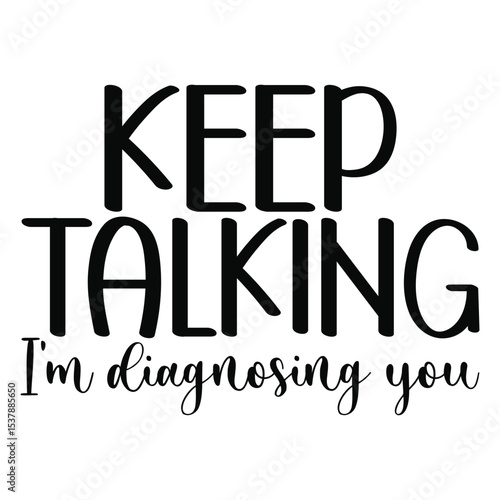 Keep Talking I’m Diagnosing You Funny Therapist Style SVG for Humor