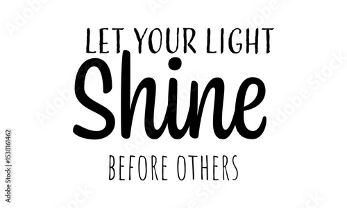 Let your light shine before others. Inspirational Bible Verse Typography. Christian Quote Wall Art. Scripture Design for Faith Decor & Gifts.