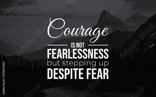 Inspirational quote emphasizing courage and facing fears, set against a dramatic mountain backdrop with a sense of determination and strength in overcoming life's challenges.