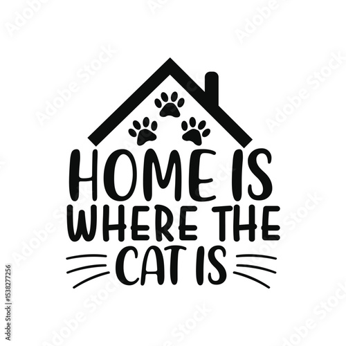 Home Is Where The Cat Is Sweet Cat House Quote SVG