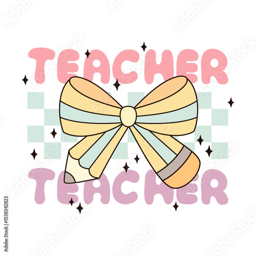 Coquette teacher shirt design. Retro groovy teacher  appreciation. Preppy teacher design. Back to school  hand drawn vector illustration in flat style.	
