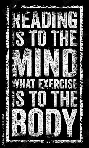 Reading is to the mind what exercise is to the body - reading stimulates and strengthens the mind, just as exercise stimulates and strengthens the body, text concept stamp
