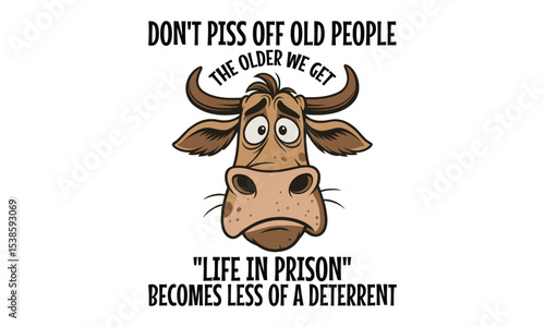 Dont Piss Off Old People - funny bull cartoon character and vintage typography design