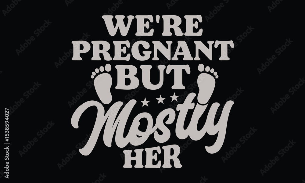 Naklejka premium We're Pregnant But Mostly Her - Funny T shirt Design, Hilarious Couple’s Pregnancy Reveal Shirt