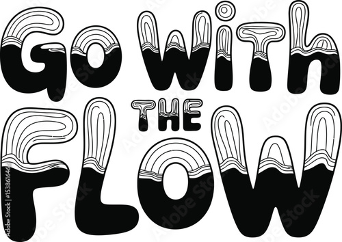 Black and white illustration of the motivational phrase go with the flow with abstract design