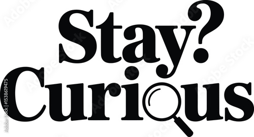 Stay curious typography design with magnifying glass element ideal for educational and motivational concepts