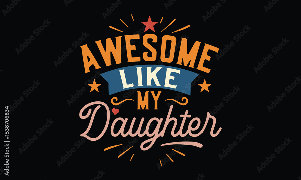 Obraz premium Awesome Like My Daughter - Funny T-shirt Design, Swag Runs in the Family—Thanks to Her