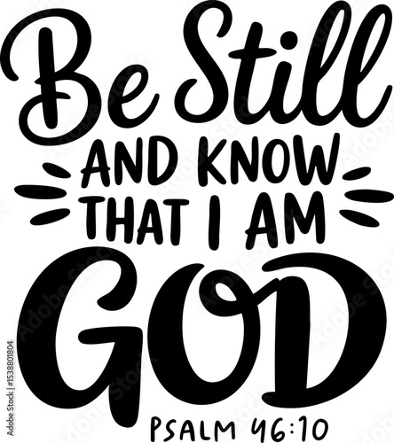 Be Still and Know That I Am God, Bible Verses and Sayings, SVG Vector Lettering Design with Transparent Background; Psalm 46:10