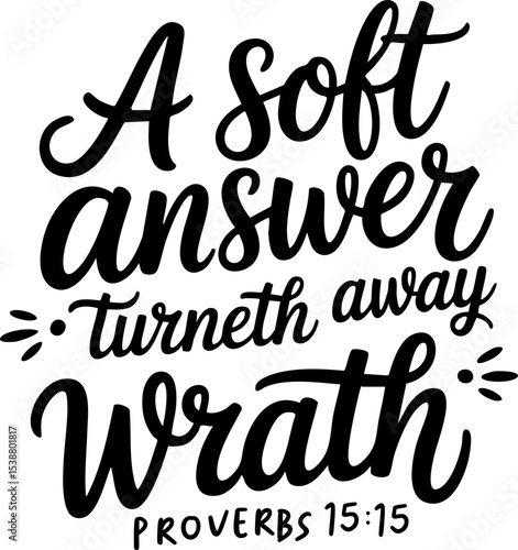 A Soft Answer Turneth Away Wrath, Bible Verses and Sayings, SVG Vector Lettering Design with Transparent Background, Proverbs 15:15