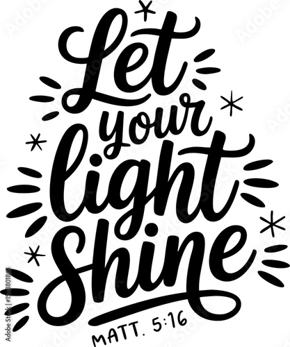 Let Your Light Shine, Christian Bible Verses and Sayings, SVG Vector Lettering Design with Transparent Background; Matthew 5:16