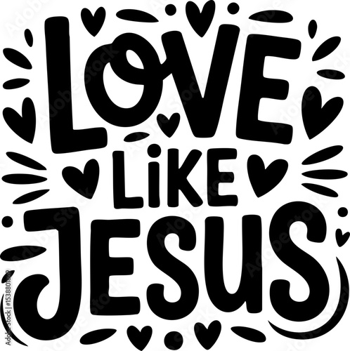 Love Like Jesus SVG Vector Black Christian Lettering Design with Transparent Background