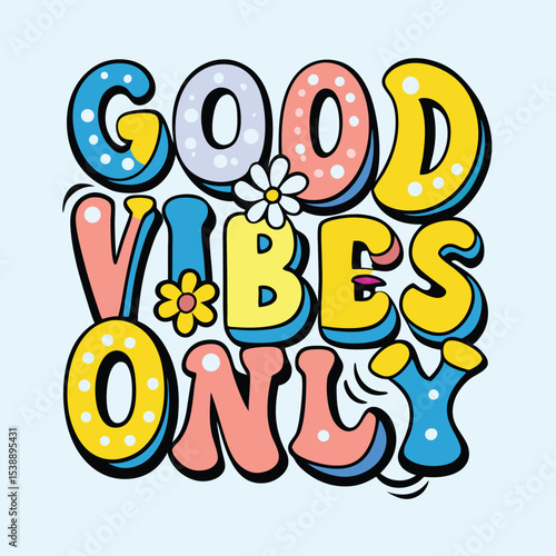 Colorful groovy style good vibes only text design with flowers for positive messaging