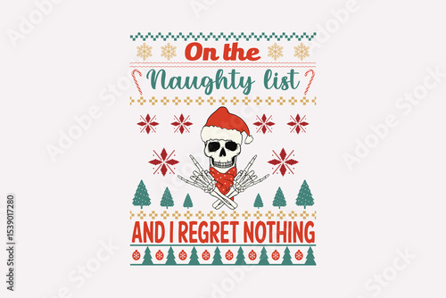 On the Naughty List and I Regret Nothing - Funny Christmas Quote T Shirt Design