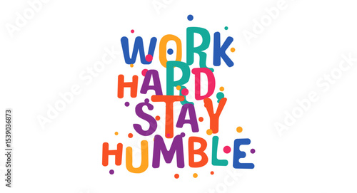 Inspirational phrase work hard stay humble in joyful vibrant colors. Motivational message perfect for hustle culture, goals, career and personal growth. Vector illustration.