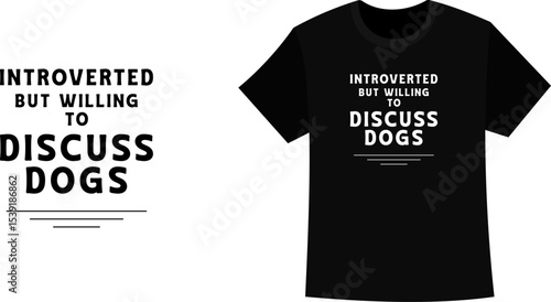 Introverted But Willing to Discuss Dogs T-shirt Design