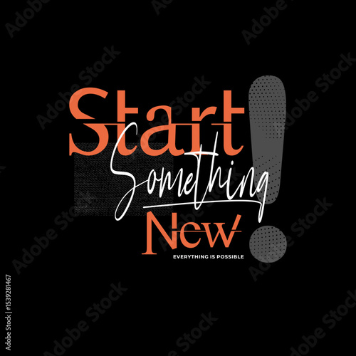 start something new vector illustration typography t shirt design and etc. 
