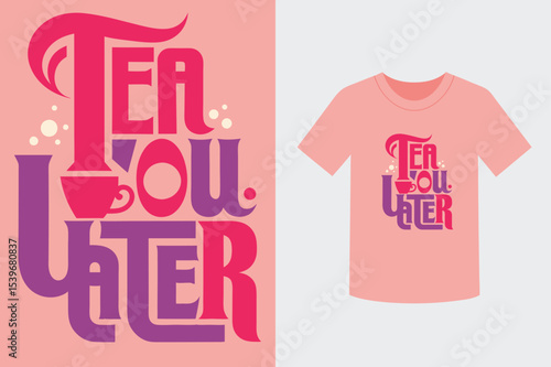 Tea you later design on a pink t shirt illustration