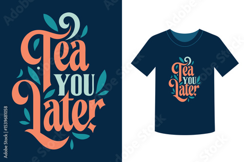 T shirt design with tea you later graphic and leaves