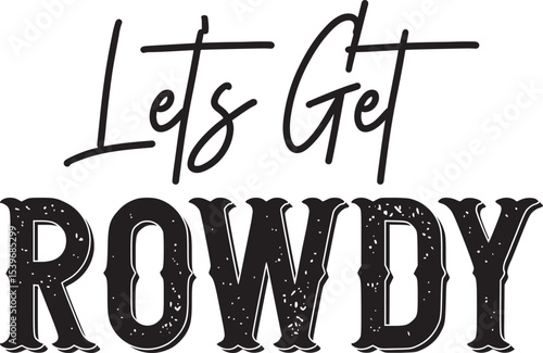 Let's Get Rowdy Unleash Your Inner Wild with This Bold Design
