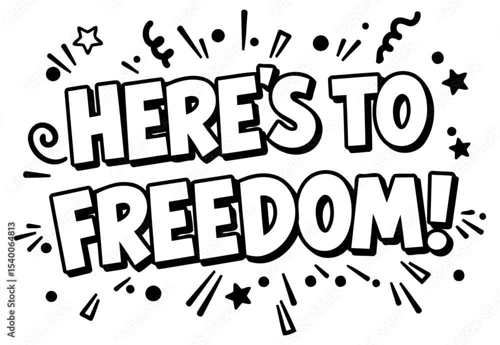 Obraz premium Here's to Freedom graphic design with no demographic details in a graphic design setting. Displaying the words in a comic book style. bold font. in a white background with black details. no location.