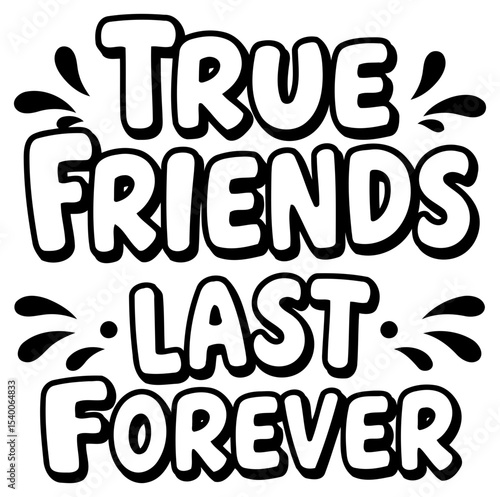 Motivational quote graphic design about friendship. Bold. stylized text proclaiming "True Friends Last Forever" against a plain white background.