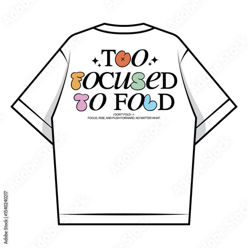 Too Focused to Fold Motivational TShirt Design Creative streetwear concept vector graphic design