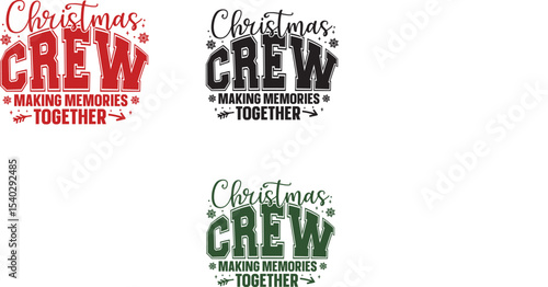 Christmas Crew Making Memories Together - Festive Holiday Design
