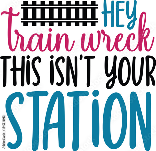 Train Wreck This Isn't Your Station Funny Train Quote Graphic