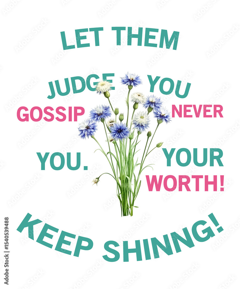 Fototapeta premium Keep Shining Let Them Gossip, Never Judge Your Worth
