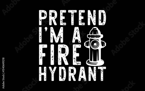 Pretend I'm Fire Hydrant Firefighter Lazy Halloween Costume t-shirt quotes svg design