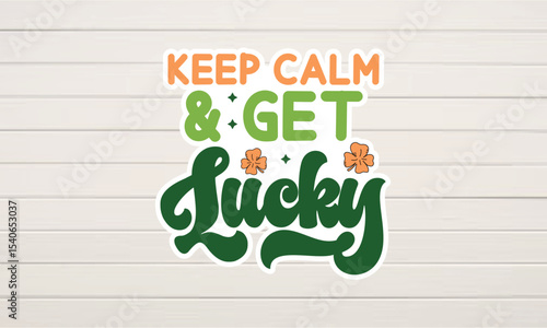 Keep Calm and Get Lucky  Irish Luck St. Patrick's Day Design