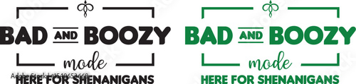 Bad and Boozy Mode Here for Shenanigans - Fun Graphic Design