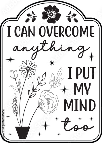 I Can Overcome Anything Inspirational Floral Design with Motivational Quote